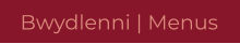 Bwydlenni | Menus